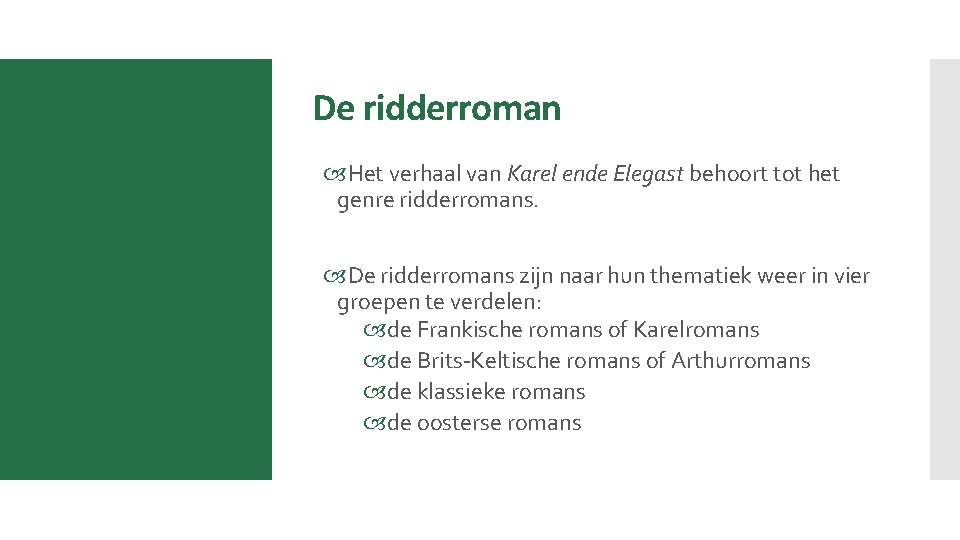 De ridderroman Het verhaal van Karel ende Elegast behoort tot het genre ridderromans. De