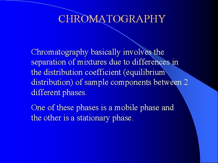 CHROMATOGRAPHY Chromatography basically involves the separation of mixtures due to differences in the distribution