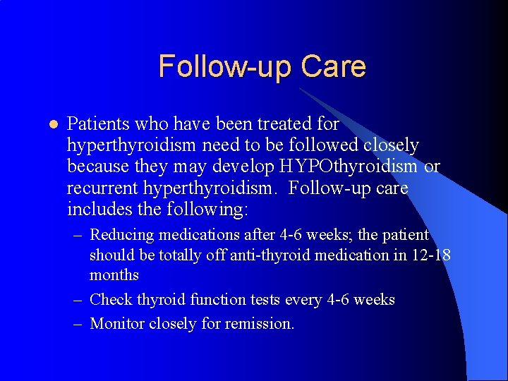 Follow-up Care l Patients who have been treated for hyperthyroidism need to be followed