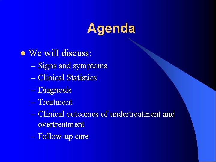 Agenda l We will discuss: – Signs and symptoms – Clinical Statistics – Diagnosis