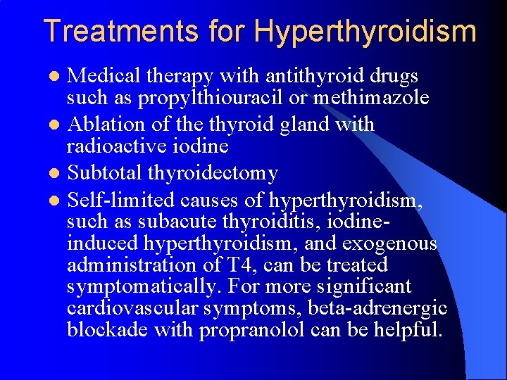 Treatments for Hyperthyroidism Medical therapy with antithyroid drugs such as propylthiouracil or methimazole l