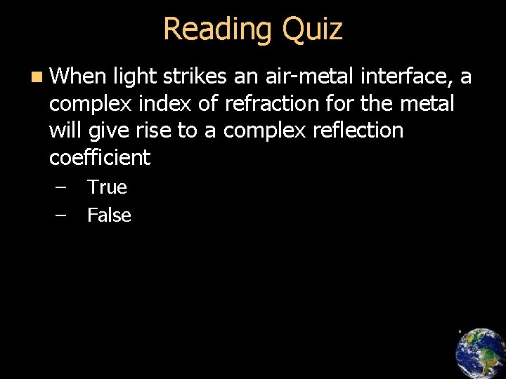 Reading Quiz n When light strikes an air-metal interface, a complex index of refraction