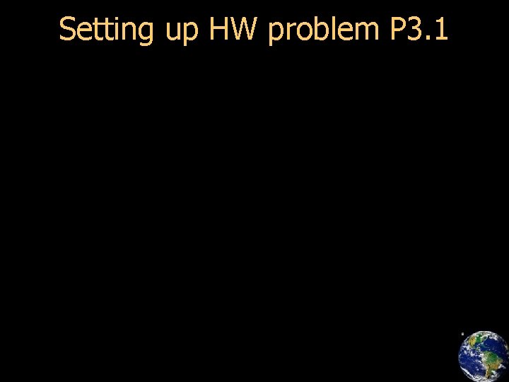 Setting up HW problem P 3. 1 