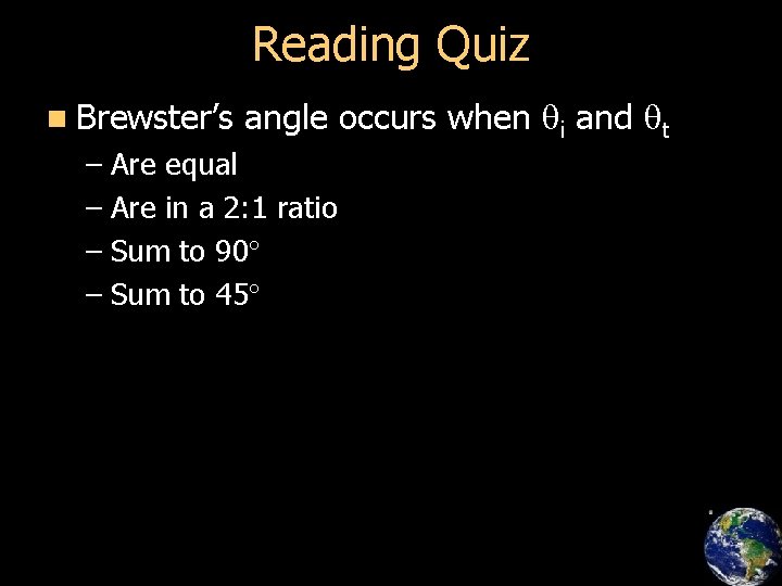 Reading Quiz n Brewster’s angle occurs when qi and qt – Are equal –