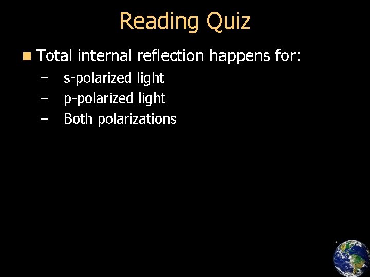 Reading Quiz n Total – – – internal reflection happens for: s-polarized light p-polarized