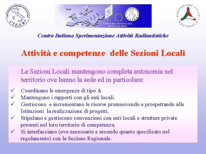 Centro Italiano Sperimentazione Attività Radiantistiche Attività e competenze delle Sezioni Locali Le Sezioni Locali
