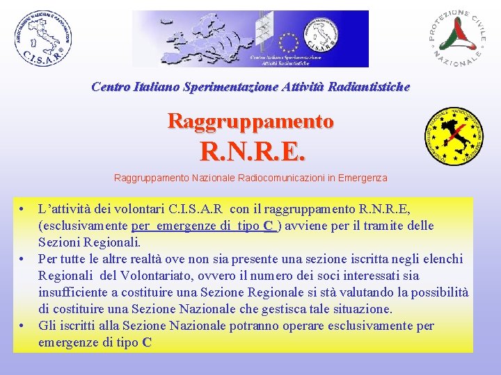 Centro Italiano Sperimentazione Attività Radiantistiche Raggruppamento R. N. R. E. Raggruppamento Nazionale Radiocomunicazioni in