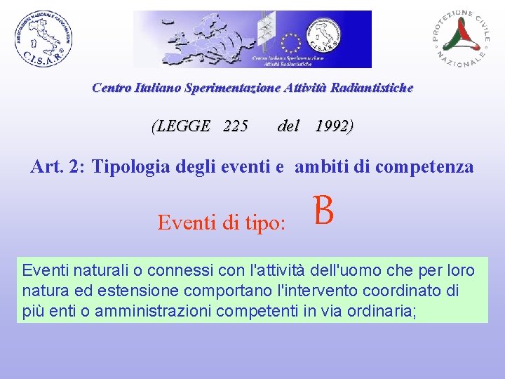 Centro Italiano Sperimentazione Attività Radiantistiche (LEGGE 225 del 1992) Art. 2: Tipologia degli eventi
