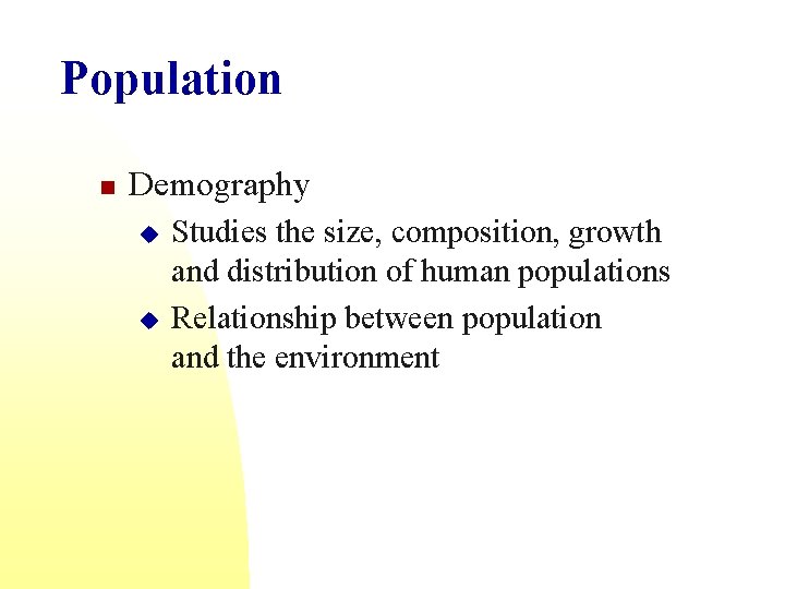 Population n Demography u u Studies the size, composition, growth and distribution of human