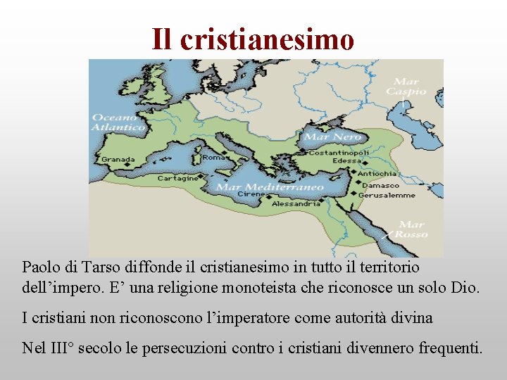 Il cristianesimo Paolo di Tarso diffonde il cristianesimo in tutto il territorio dell’impero. E’