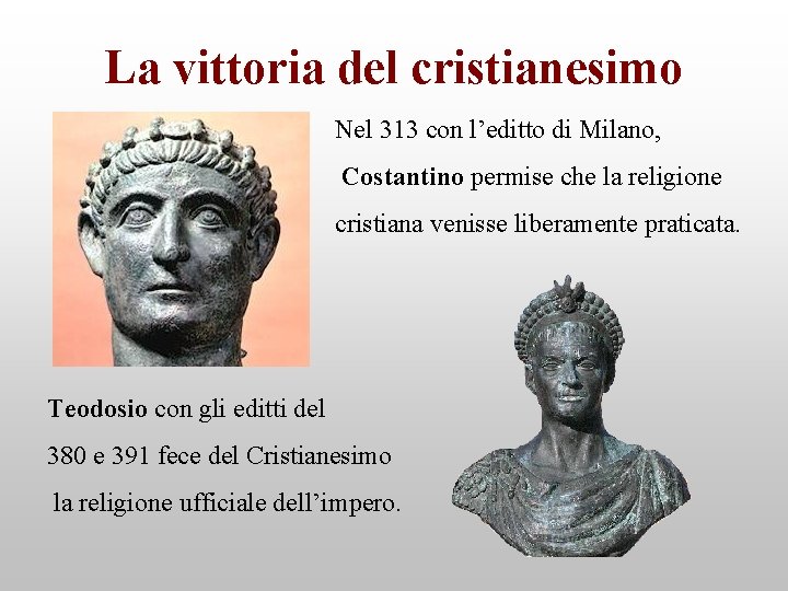 La vittoria del cristianesimo Nel 313 con l’editto di Milano, Costantino permise che la