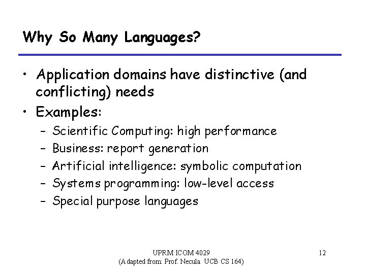 Why So Many Languages? • Application domains have distinctive (and conflicting) needs • Examples: