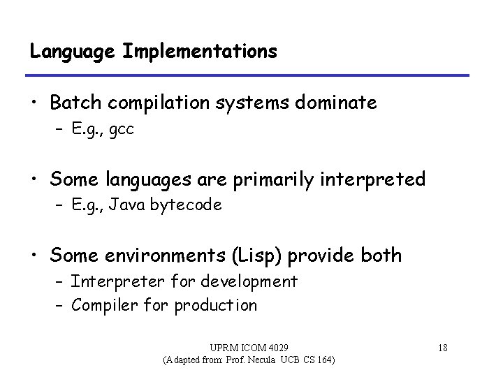 Language Implementations • Batch compilation systems dominate – E. g. , gcc • Some