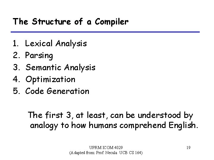 The Structure of a Compiler 1. 2. 3. 4. 5. Lexical Analysis Parsing Semantic