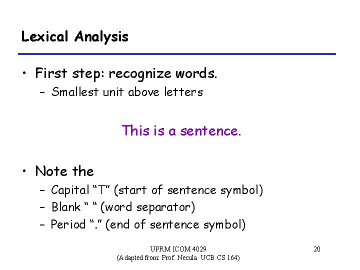 Lexical Analysis • First step: recognize words. – Smallest unit above letters This is