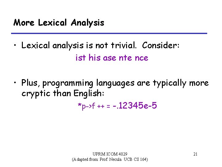 More Lexical Analysis • Lexical analysis is not trivial. Consider: ist his ase nte