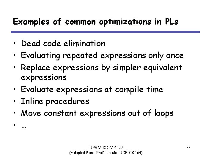 Examples of common optimizations in PLs • Dead code elimination • Evaluating repeated expressions