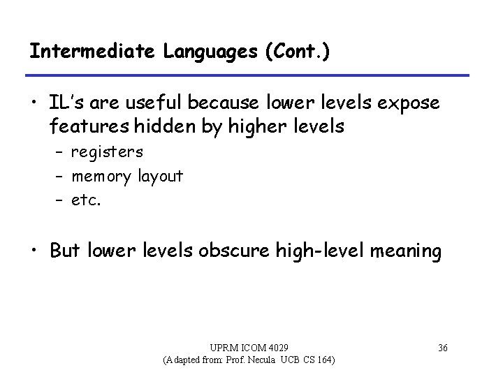 Intermediate Languages (Cont. ) • IL’s are useful because lower levels expose features hidden