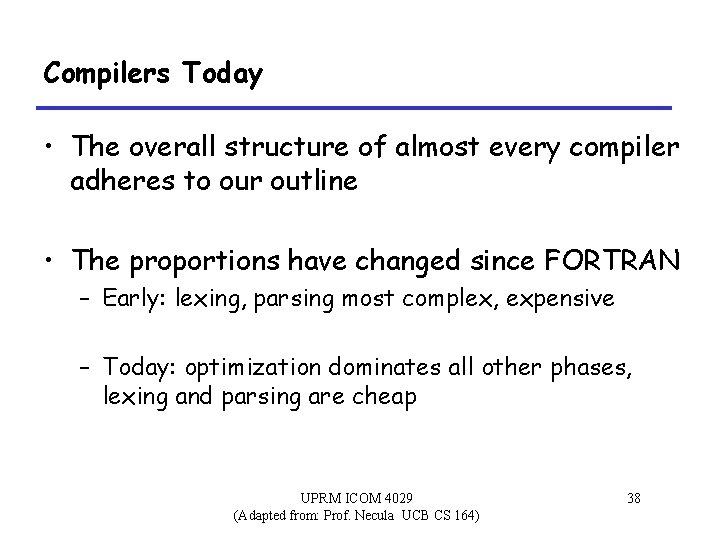 Compilers Today • The overall structure of almost every compiler adheres to our outline