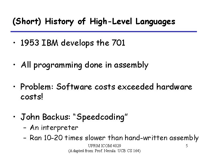 (Short) History of High-Level Languages • 1953 IBM develops the 701 • All programming