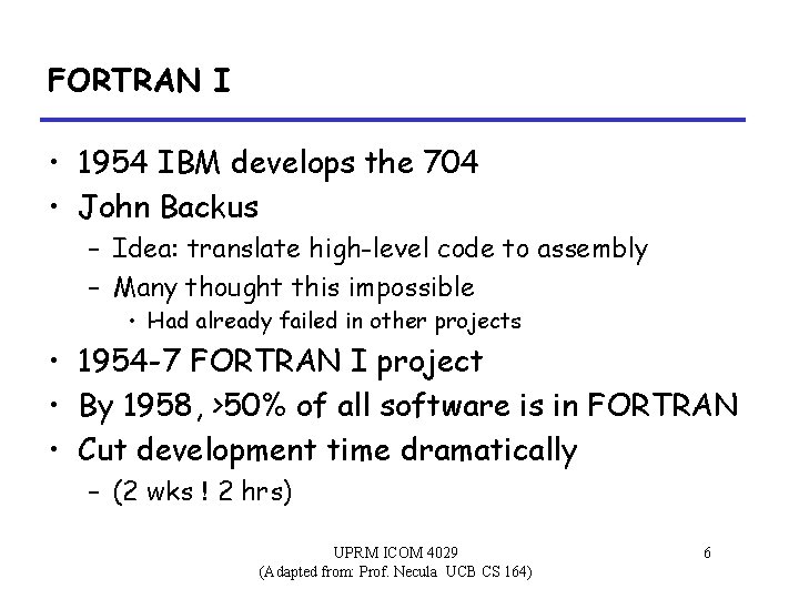 FORTRAN I • 1954 IBM develops the 704 • John Backus – Idea: translate