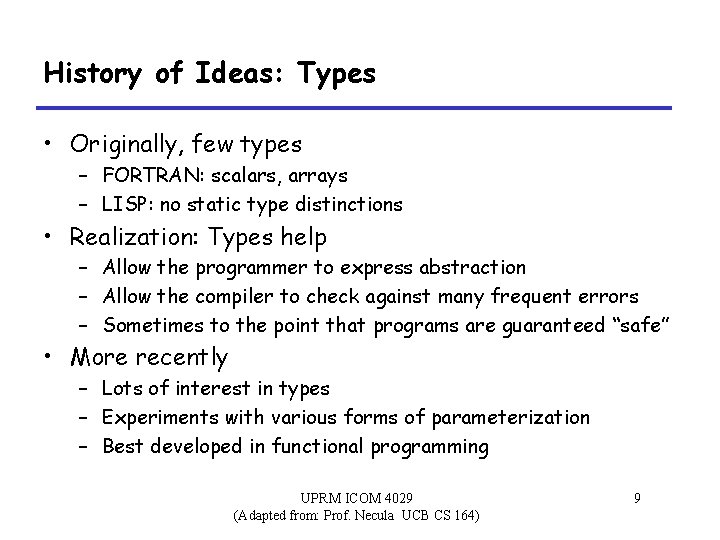 History of Ideas: Types • Originally, few types – FORTRAN: scalars, arrays – LISP: