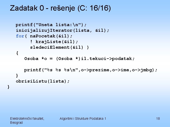 Zadatak 0 - rešenje (C: 16/16) printf("Uneta lista: n"); inicijalizuj. Iterator(lista, &il); for( na.