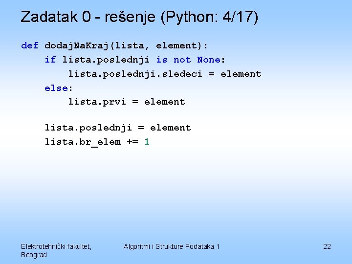 Zadatak 0 - rešenje (Python: 4/17) def dodaj. Na. Kraj(lista, element): if lista. poslednji