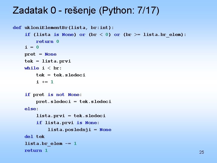 Zadatak 0 - rešenje (Python: 7/17) def ukloni. Element. Br(lista, br: int): if (lista