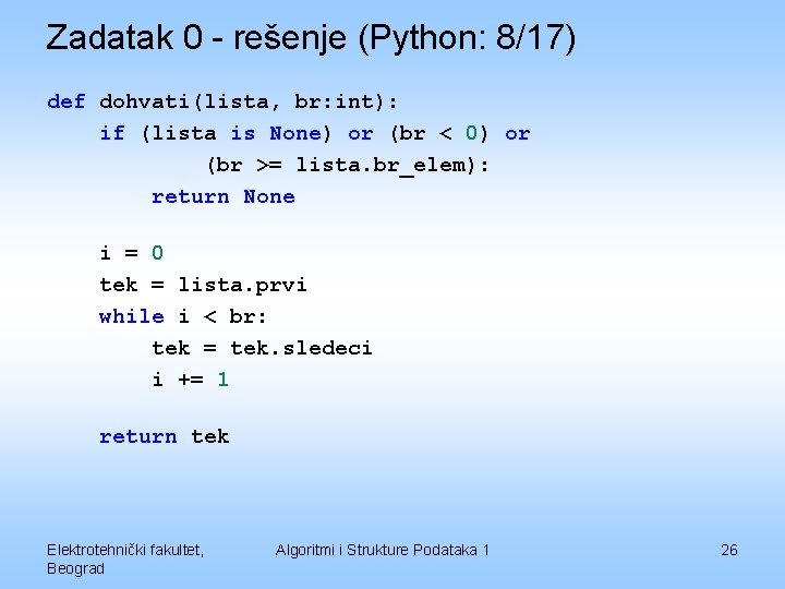 Zadatak 0 - rešenje (Python: 8/17) def dohvati(lista, br: int): if (lista is None)