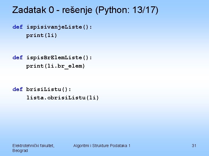 Zadatak 0 - rešenje (Python: 13/17) def ispisivanje. Liste(): print(li) def ispis. Br. Elem.