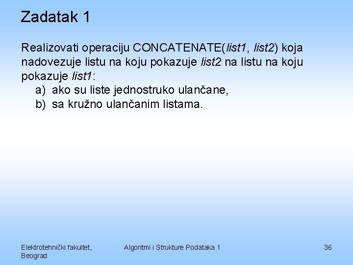 Zadatak 1 Realizovati operaciju CONCATENATE(list 1, list 2) koja nadovezuje listu na koju pokazuje