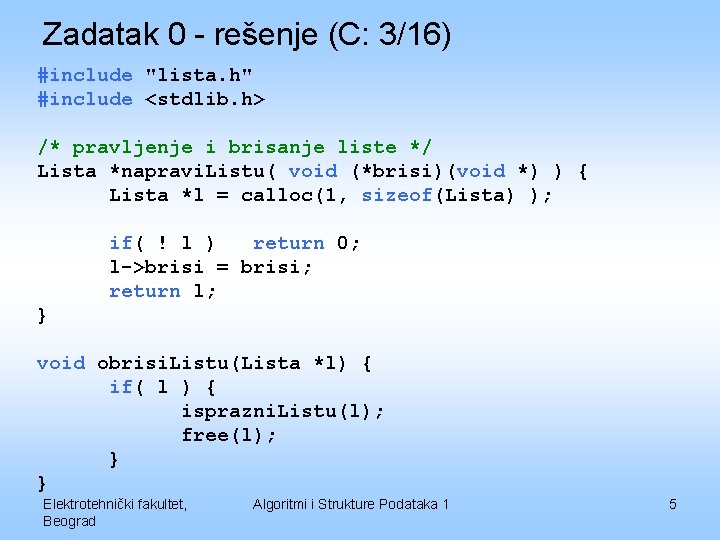 Zadatak 0 - rešenje (C: 3/16) #include "lista. h" #include <stdlib. h> /* pravljenje