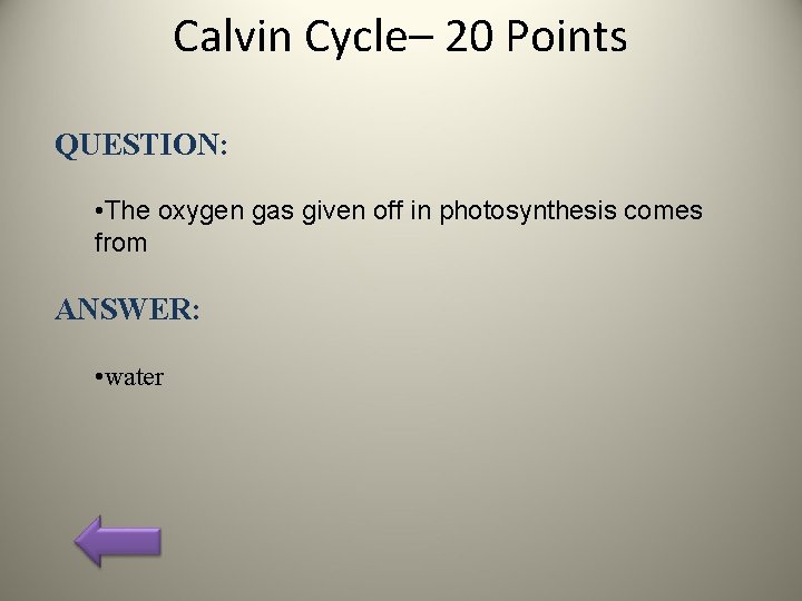 Calvin Cycle– 20 Points QUESTION: • The oxygen gas given off in photosynthesis comes