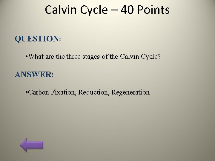 Calvin Cycle – 40 Points QUESTION: • What are three stages of the Calvin