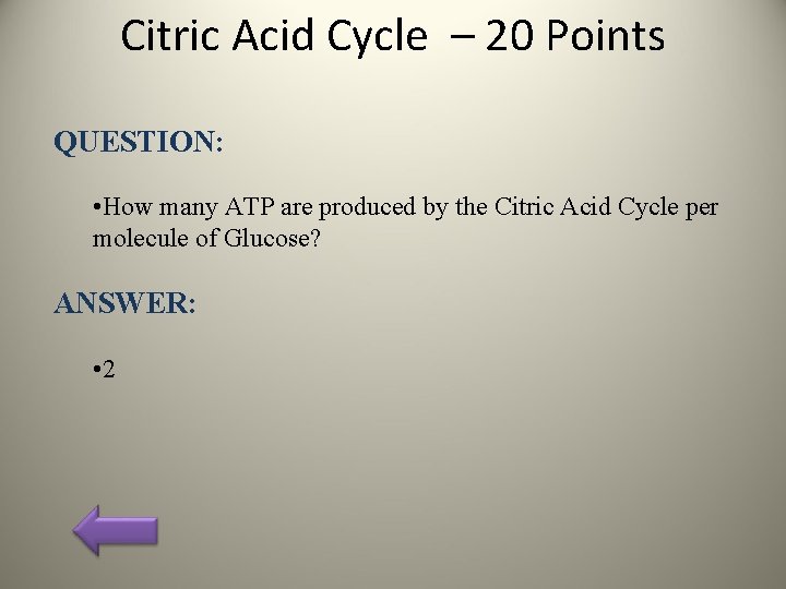 Citric Acid Cycle – 20 Points QUESTION: • How many ATP are produced by