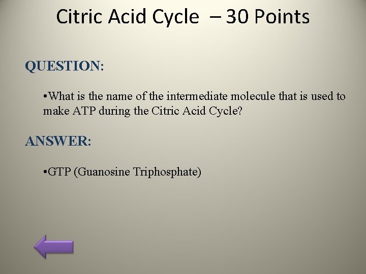 Citric Acid Cycle – 30 Points QUESTION: • What is the name of the
