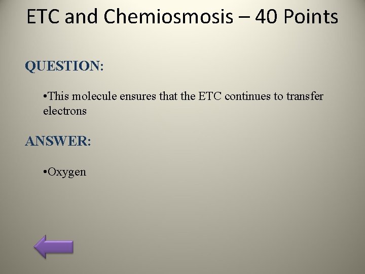 ETC and Chemiosmosis – 40 Points QUESTION: • This molecule ensures that the ETC