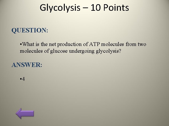 Glycolysis – 10 Points QUESTION: • What is the net production of ATP molecules