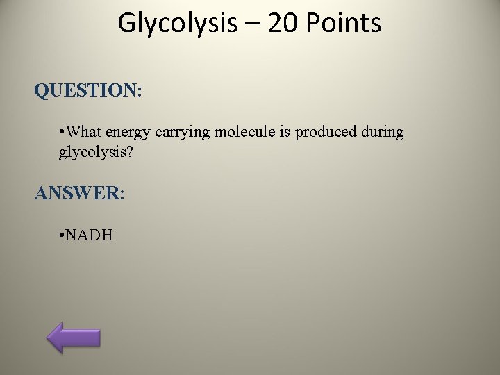 Glycolysis – 20 Points QUESTION: • What energy carrying molecule is produced during glycolysis?