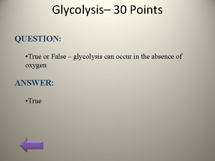 Glycolysis– 30 Points QUESTION: • True or False – glycolysis can occur in the