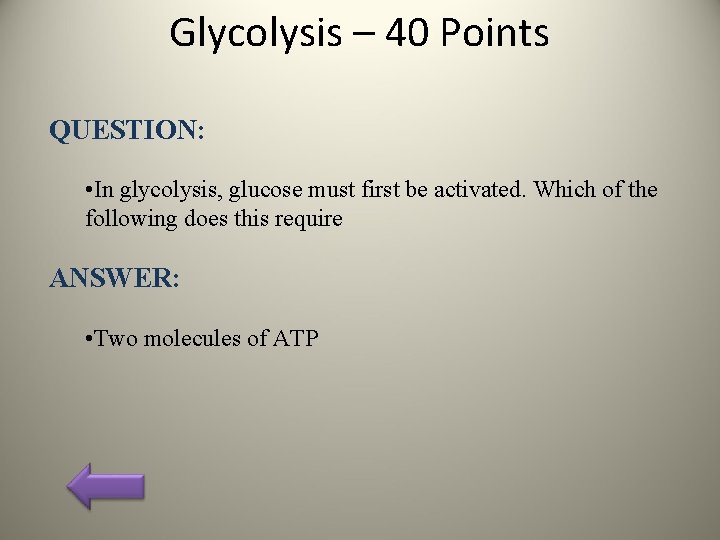 Glycolysis – 40 Points QUESTION: • In glycolysis, glucose must first be activated. Which