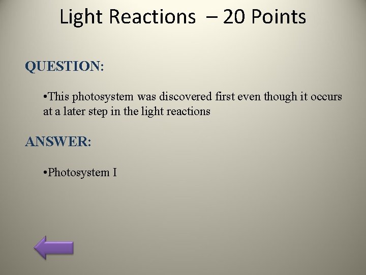 Light Reactions – 20 Points QUESTION: • This photosystem was discovered first even though