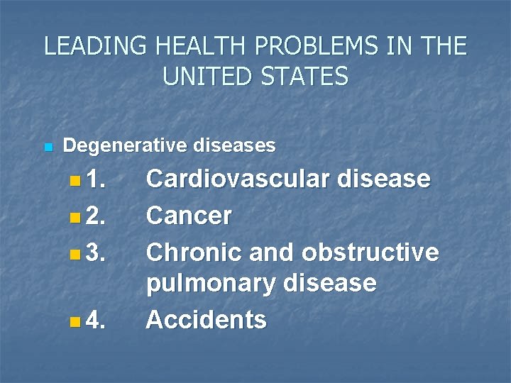 LEADING HEALTH PROBLEMS IN THE UNITED STATES n Degenerative diseases n 1. n 2. LEADING HEALTH PROBLEMS IN THE UNITED STATES n Degenerative diseases n 1. n 2.