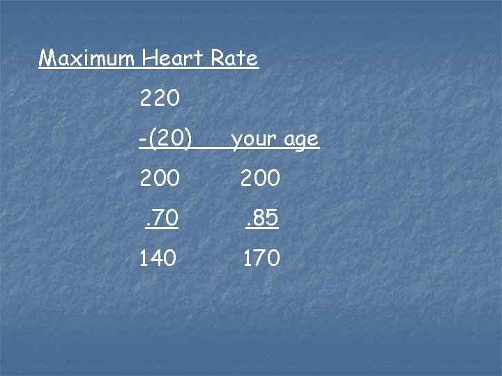 Maximum Heart Rate 220 -(20) your age 200 . 70 . 85 140 170 Maximum Heart Rate 220 -(20) your age 200 . 70 . 85 140 170