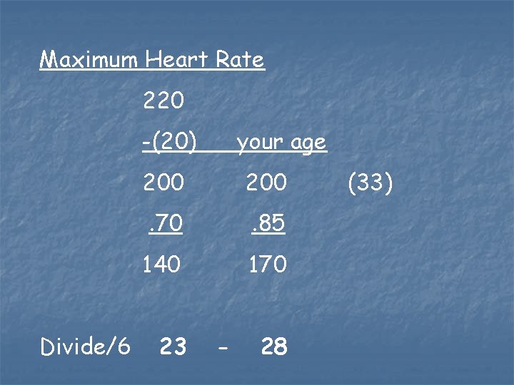 Maximum Heart Rate 220 -(20) Divide/6 your age 200 . 70 . 85 140 Maximum Heart Rate 220 -(20) Divide/6 your age 200 . 70 . 85 140