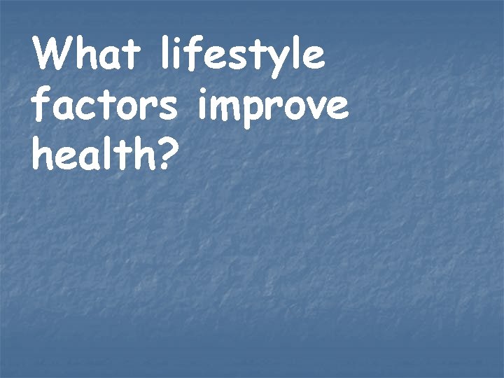 What lifestyle factors improve health? What lifestyle factors improve health?