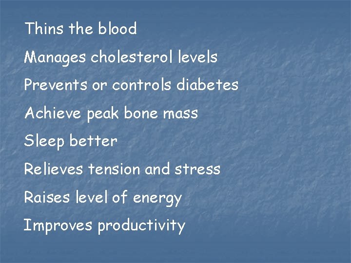 Thins the blood Manages cholesterol levels Prevents or controls diabetes Achieve peak bone mass Thins the blood Manages cholesterol levels Prevents or controls diabetes Achieve peak bone mass
