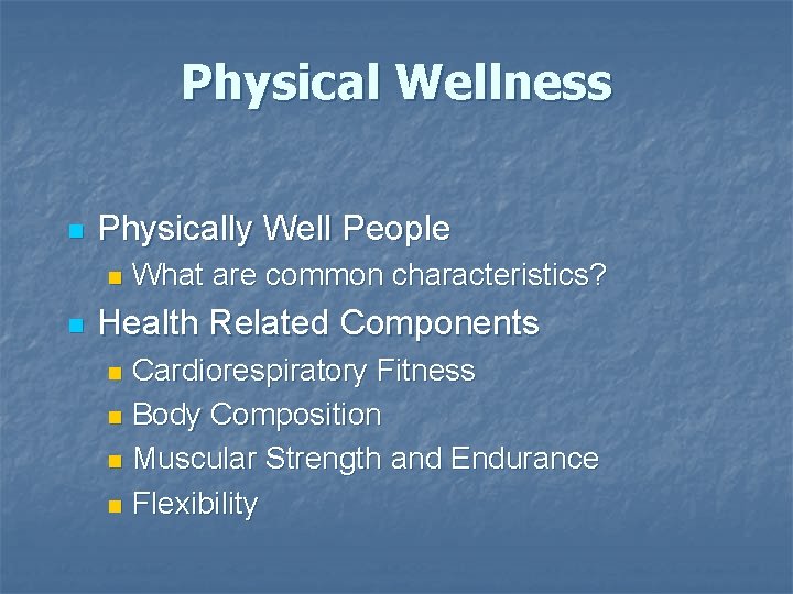 Physical Wellness n Physically Well People n n What are common characteristics? Health Related Physical Wellness n Physically Well People n n What are common characteristics? Health Related