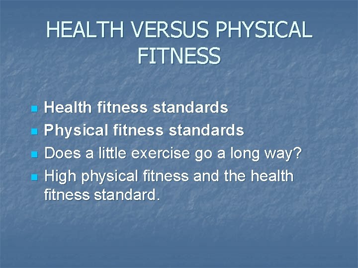 HEALTH VERSUS PHYSICAL FITNESS n n Health fitness standards Physical fitness standards Does a HEALTH VERSUS PHYSICAL FITNESS n n Health fitness standards Physical fitness standards Does a